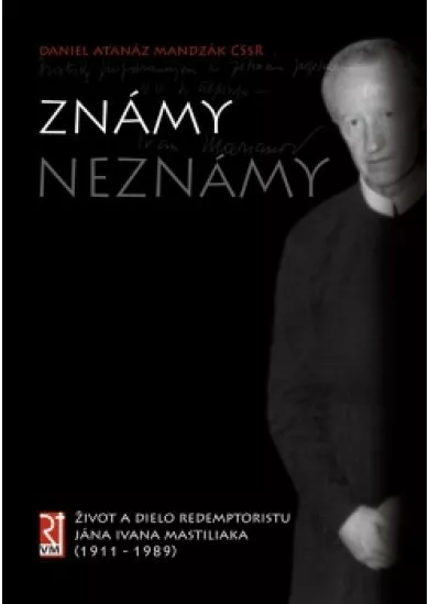 Známy neznámy - život a dielo redemptoristu Jána Ivana Mastiliaka