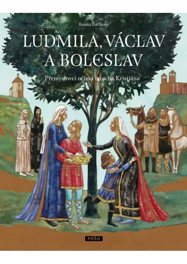 Renáta Fučíková - Ludmila, Václav a Boleslav - Přemyslovci očima mnicha Kristiána