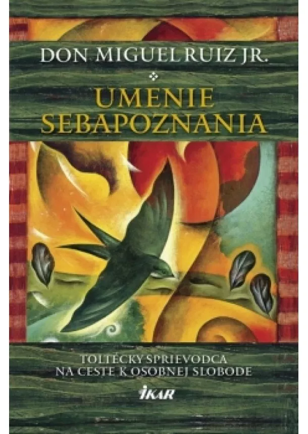 don Miguel Ruiz, Jr. - Umenie sebapoznania - Toltécky sprievodca na ceste k osobnej slobode