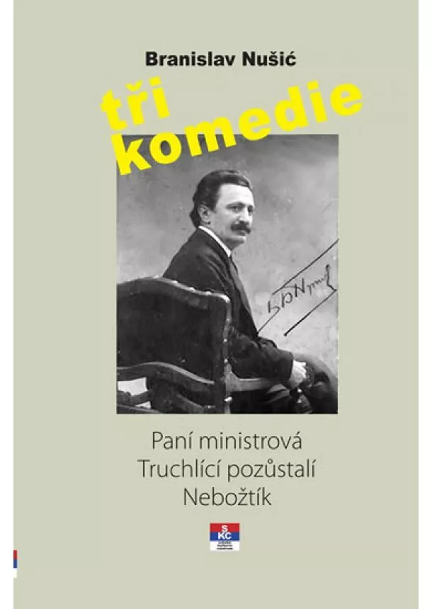 Branislav Nušić - Tři komedie - Paní ministrová, Truchlící