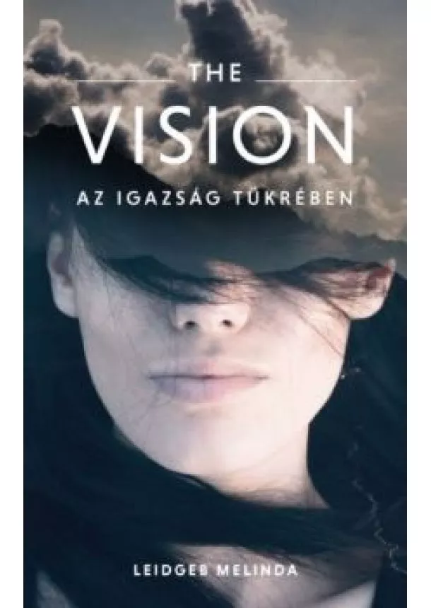 Leidgeb Melinda - THE VISION - Az igazság tükrében