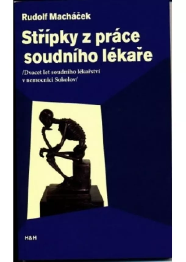 Rudolf Macháček - Střípky z práce soudního lékaře - Dvacet let soudního lékařství v nemocnici Sokolov