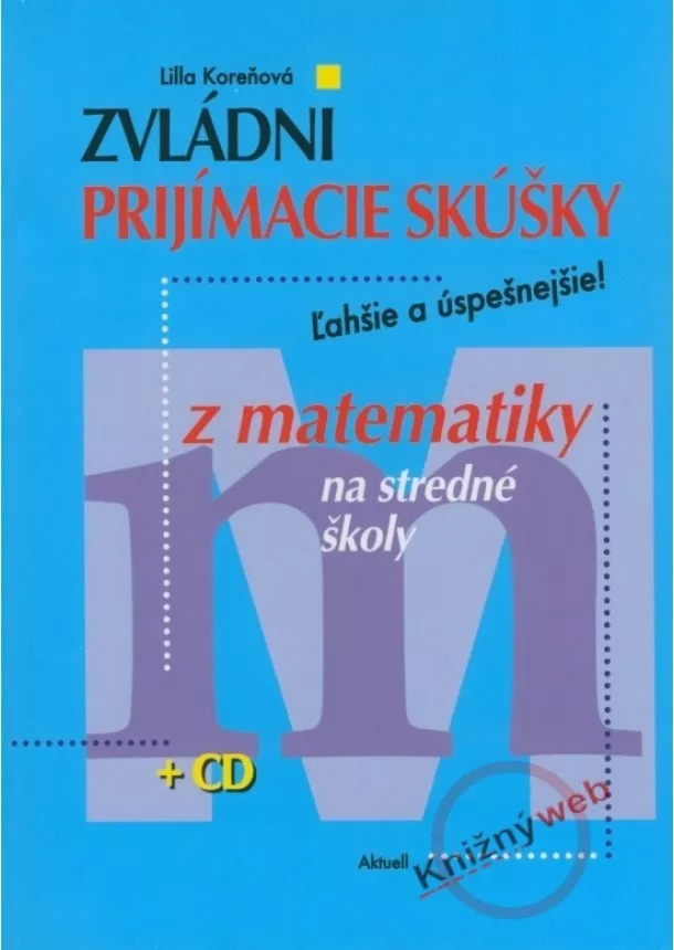 Lilla Koreňová - Zvládni prijímacie skúšky z matematiky na stredné školy