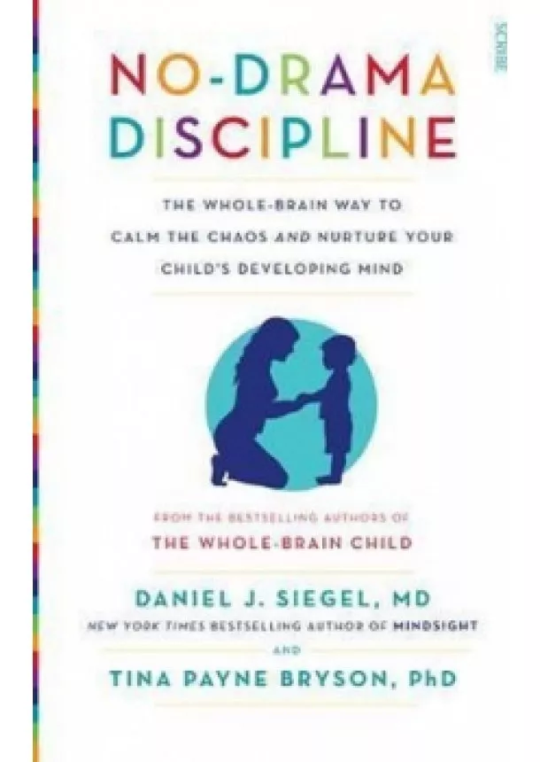 Daniel J. Siegel - No-Drama Discipline : the whole-brain way to calm the chaos and nurture your child´s developing mind