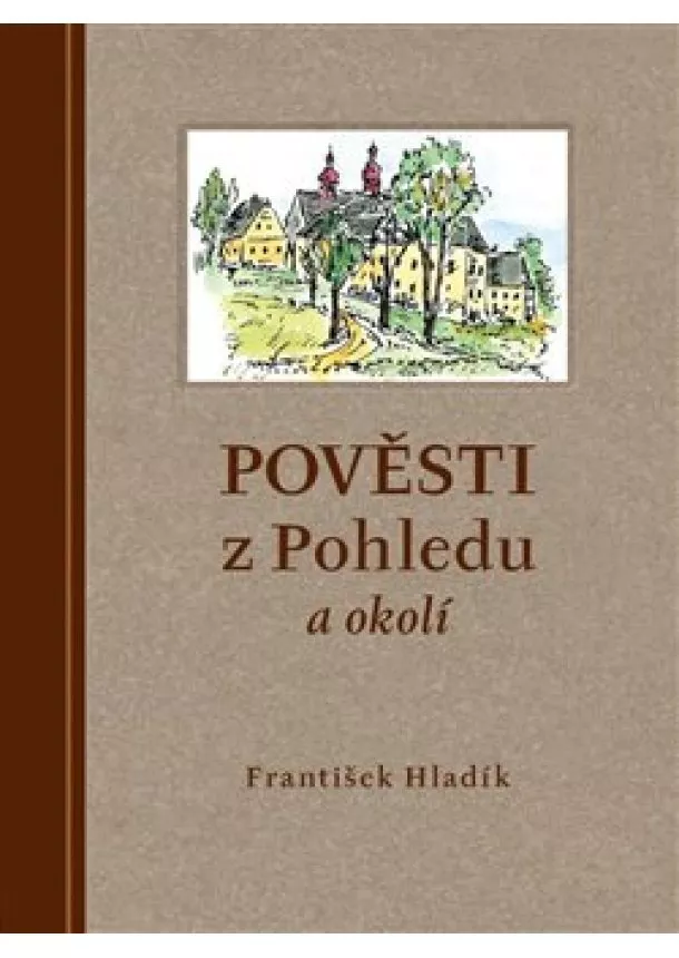 František Hladík - Pověsti z Pohledu a okolí