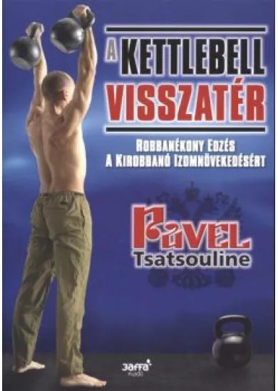 A KETTLEBELL VISSZATÉR /ROBBANÉKONY EDZÉS A KIROBBANÓ IZOMNÖVEKEDÉSÉRT