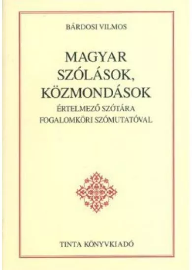 MAGYAR SZÓLÁSOK ÉS KÖZMONDÁSOK ÉRTELMEZŐ SZÓTÁRA FOGALOMKÖRI SZÓMUTATÓVAL