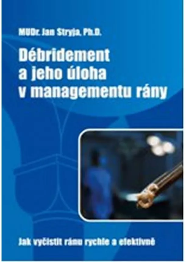 Jan Stryja - Débridement a jeho úloha v managementu rány - Jak vyčistit ránu rychle a efektivně