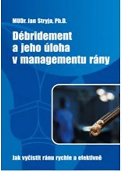 Débridement a jeho úloha v managementu rány - Jak vyčistit ránu rychle a efektivně