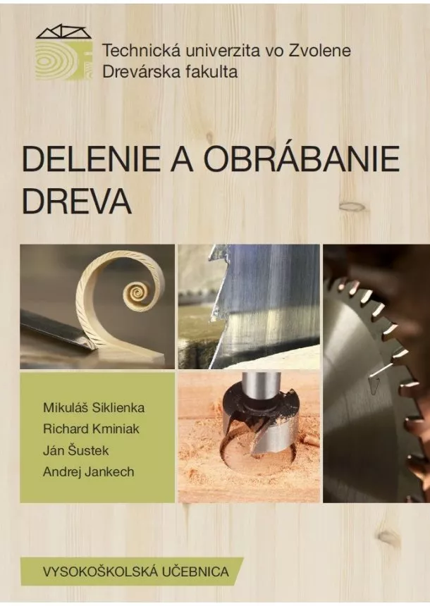 Mikuláš Siklienka, Ján Šustek, Richard Kminiak, Andrej Jankech - Delenie a obrábanie dreva