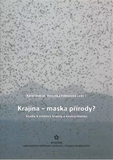 Krajina – maska přírody? - Studie k estetice krajiny a environmentu