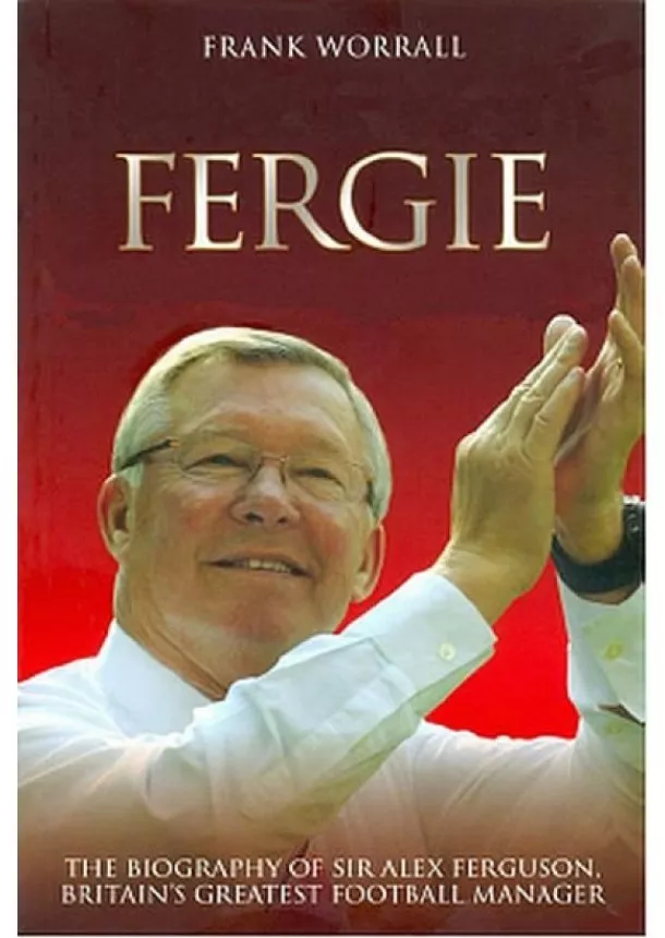 Frank Worrall - Fergie a jeho říše divů - Biografie fotbalového manažera Sira Alexe Fergusona