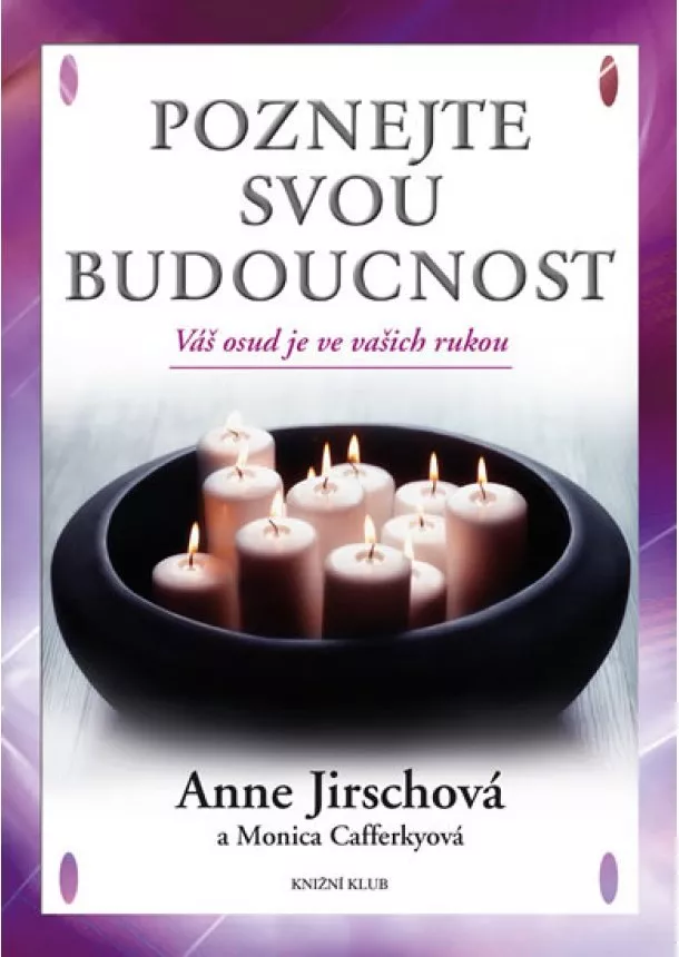 Anne Jirschová, Monica Cafferkyová - Poznejte svou budoucnost. Váš osud je ve vašich rukou