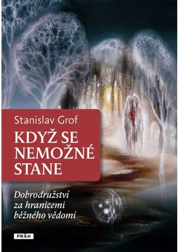 Stanislav Grof - Když se nemožné stane - Dobrodružství za hranicemi běžného vědomí