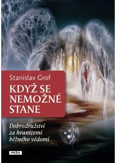 Když se nemožné stane - Dobrodružství za hranicemi běžného vědomí