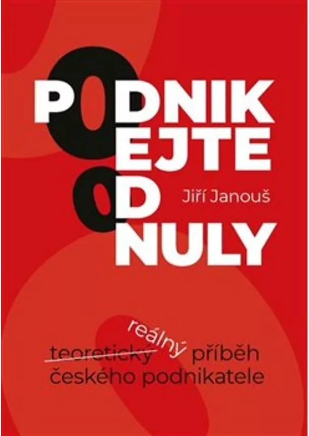 Jiří Janouš - Podnikejte od nuly - Reálný příběh českého podnikatele