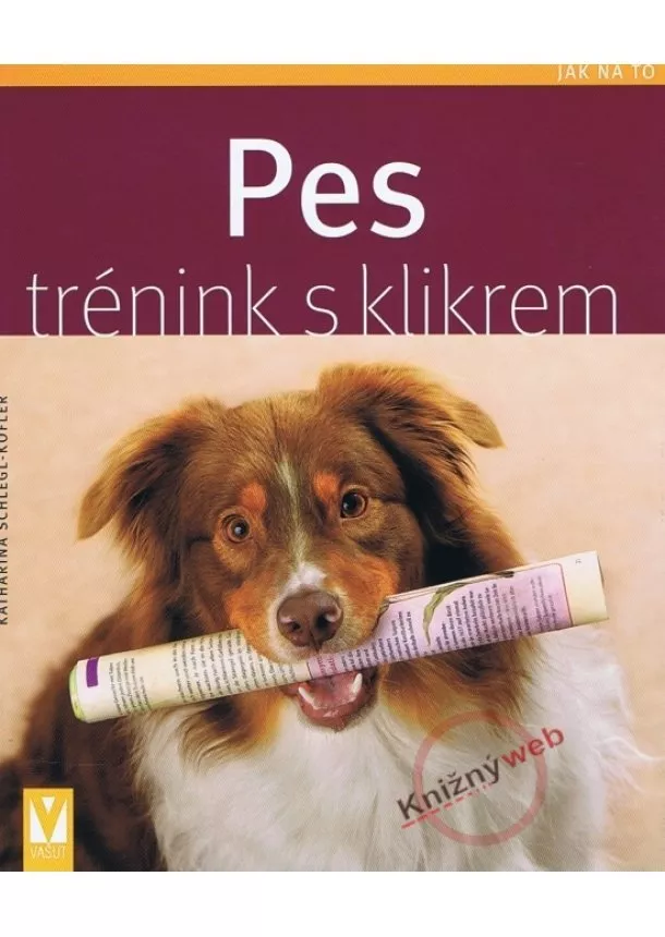 Katharina Schlegl-Kofler - Pes - trénink s klikrem - Jak na to