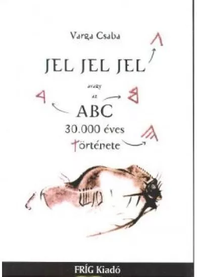 JEL JEL JEL AVAGY AZ ABC 30.000 ÉVES TÖRTÉNET