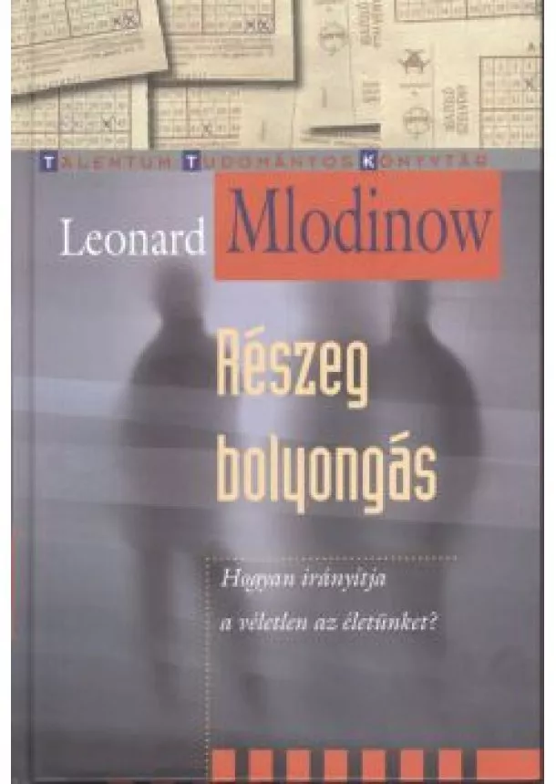 LEONARD MLODINOW - RÉSZEG BOLYONGÁS - HOGYAN IRÁNYÍTJA A VÉLETLEN AZ ÉLETÜNKET?