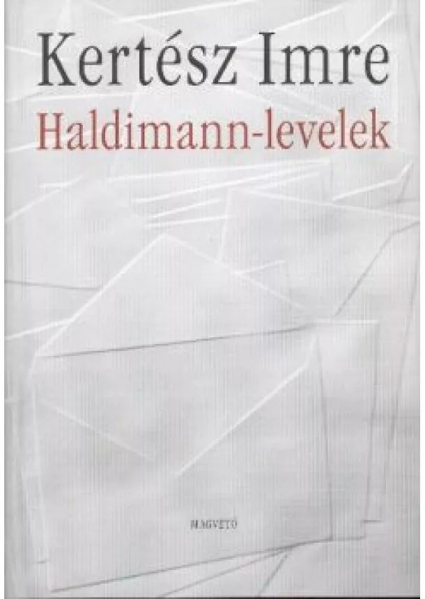 KERTÉSZ IMRE - HALDIMANN-LEVELEK