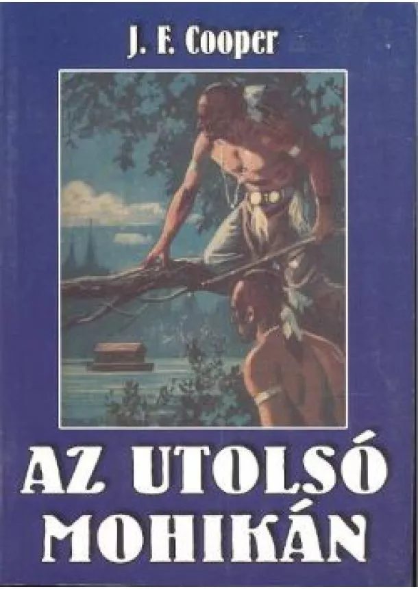 J. F. Cooper - AZ UTOLSÓ MOHIKÁN