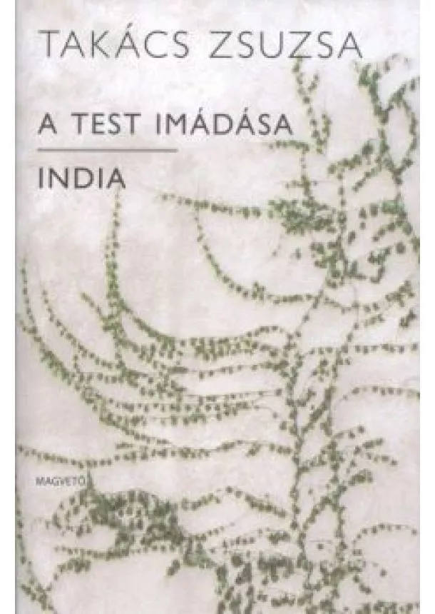 TAKÁCS ZSUZSA - A TEST IMÁDÁSA - INDIA