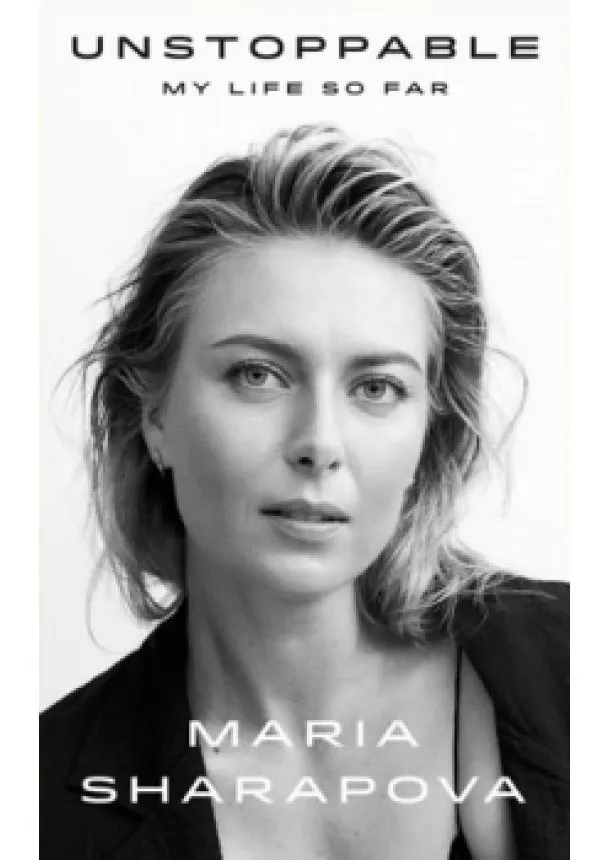 Maria Sharapova - Unstoppable : My Life So Far