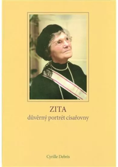 Zita - důvěrný portrét císařovny