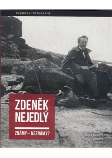 Zdeněk Nejedlý: známý  neznámý? - Svědectví fotografií