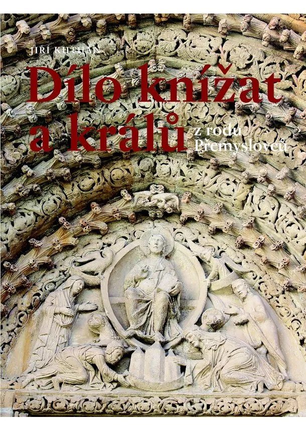 Jiří Kuthan - Dílo knížat a králů - z rodu Přemyslovců