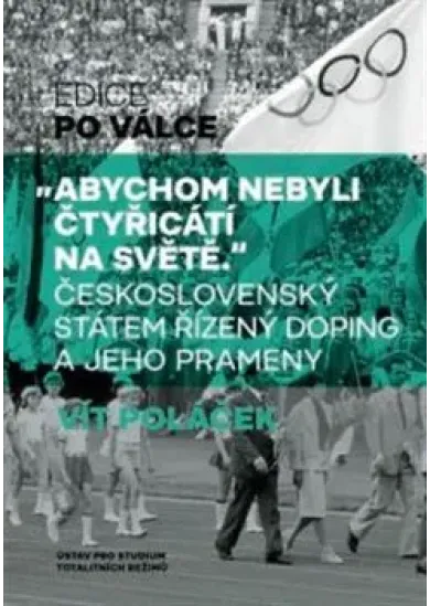 „Abychom nebyli čtyřicátí na světě“ - Československý státem řízený doping a jeho prameny