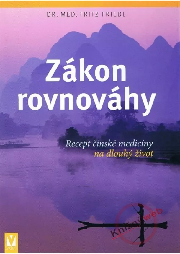 Fritz Friedl - Zákon rovnováhy – Recept čínské medicíny na dlouhý život