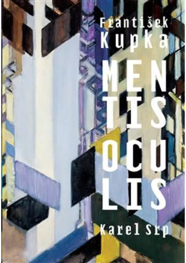 Karel Srp - František Kupka. Mentis oculis