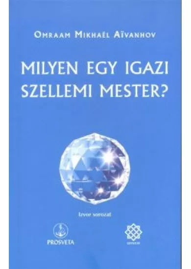 Milyen egy igazi szellemi mester?