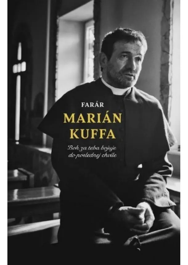 Marián Kuffa - Farár Marián Kuffa - Boh za teba bojuje do poslednej chvíle