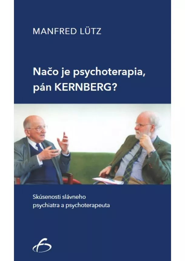 Manfred Lütz - Načo je psychoterapia, pán Kernberg? - Skúsenosti slávneho psychiatra a psychoterapeuta