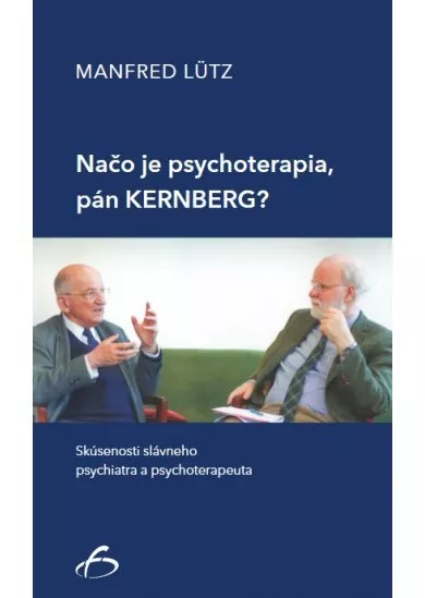 Načo je psychoterapia, pán Kernberg? - Skúsenosti slávneho psychiatra a psychoterapeuta