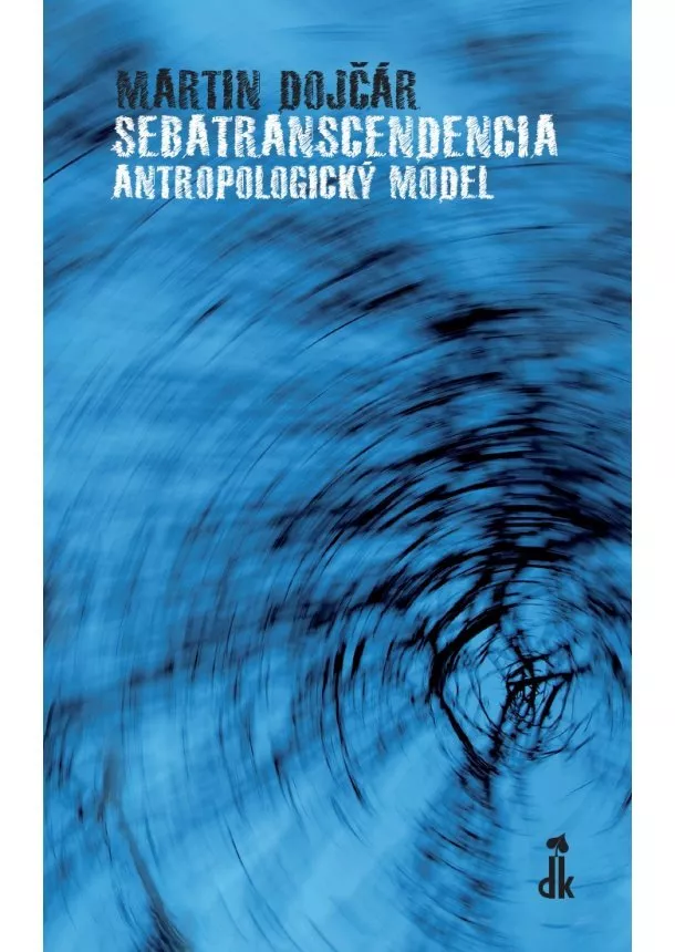 Martin Dojčár - Sebatranscendencia: Antropologický model