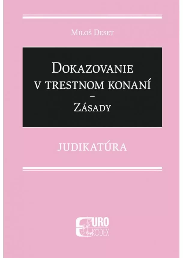 Miloš Deset - Dokazovanie v trestnom konaní - Zásady - Judikatúra