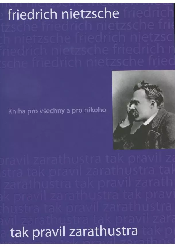 Friedrich Nietzsche - Tak pravil Zarathustra - Kniha pro všechny a pro nikoho