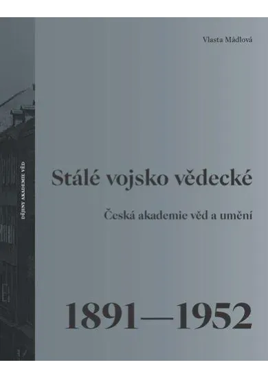 Stálé vojsko vědecké - Česká akademie věd a umění 1891–1952