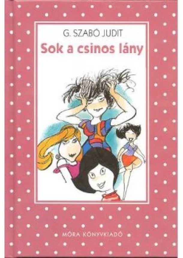 G. Szabó Judit - Sok a csinos lány /Pöttyös könyvek (3. kiadás)