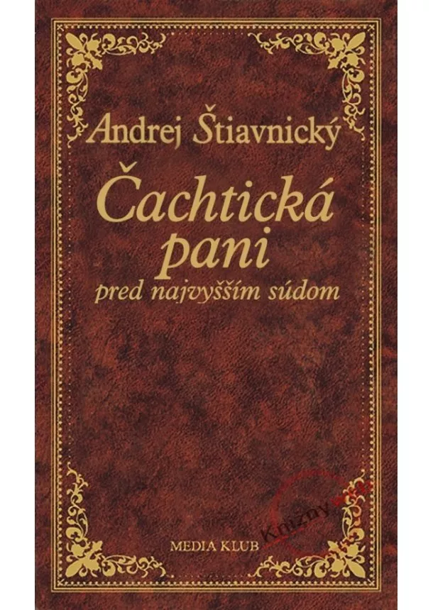 Andrej Štiavnický - Čachtická pani pred najvyšším súdom