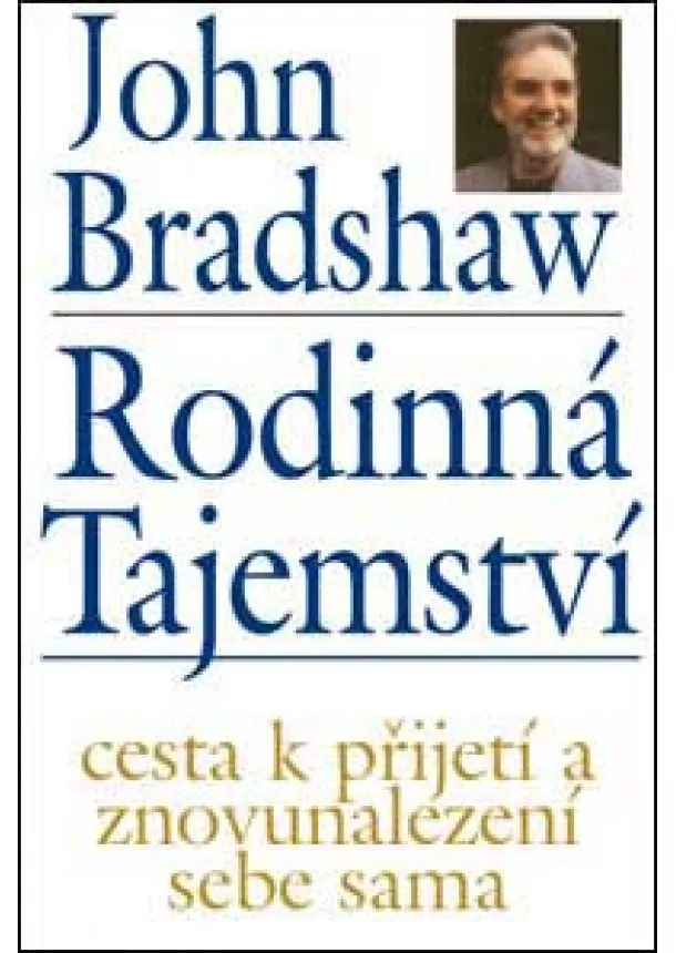 John Bradshaw - Rodinná tajemství - Cesta k přijetí a znovunalezení sebe sama