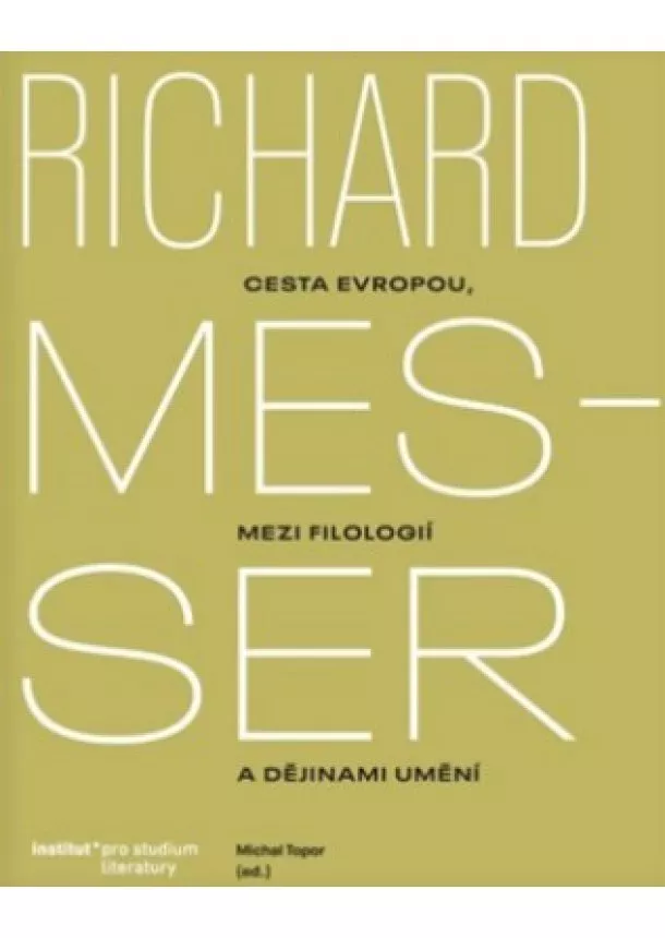 Michal Topor (ed.) - Richard Messer - Cesta Evropou mezi filologií a dějinami umění