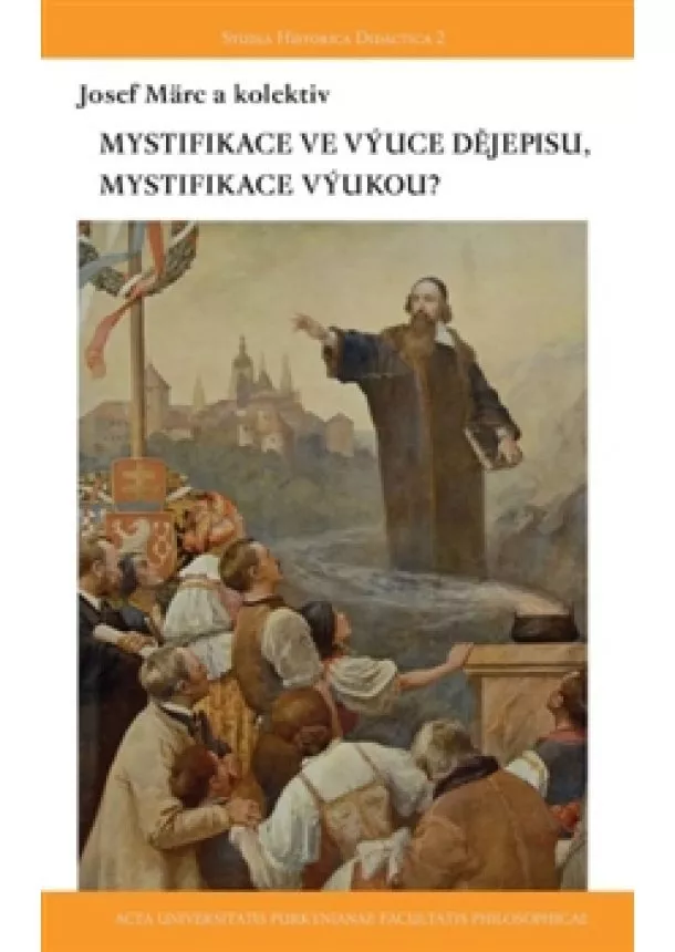 Josef Märc - Mystifikace ve výuce dějepisu, mystifikace výukou?