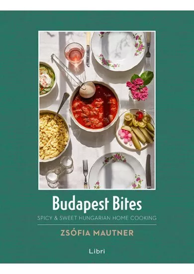 Budapest Bites - Spicy + Sweet Hungarian Home Cooking (new edition)