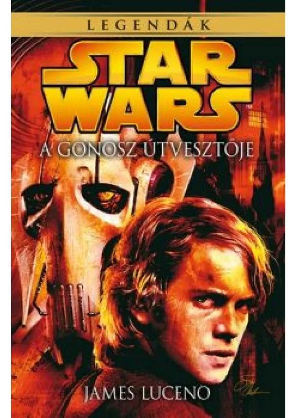 JAMES LUCENO - STAR WARS LEGENDÁK: A GONOSZ ÚTVESZTŐJE