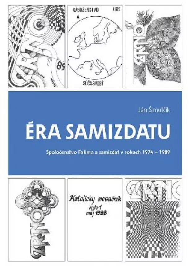 Ján Šimulčík - Éra samizdatu (2. doplnené vydanie) - Spoločenstvo Fatima a samizdat v rokoch 1974 - 1989