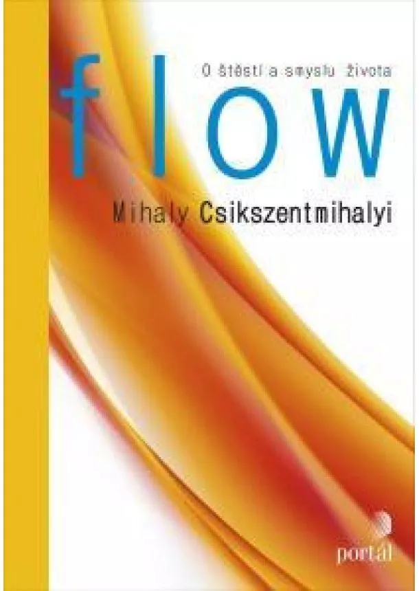 Mihaly Csikszentmihalyi - Flow - O štěstí a smyslu života